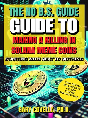 cover image of The No-B.S. Guide to Making a Killing in Solana Meme Coins Starting With Next to Nothing!